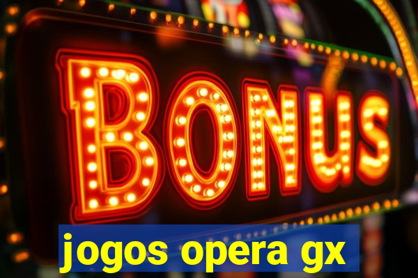 jogos opera gx